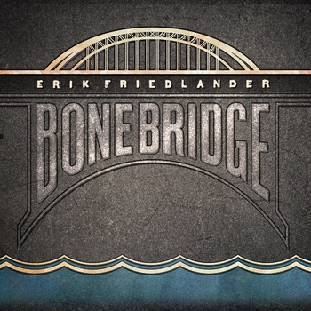 Erik Friedlander: <i>Bonebridge</i> (SkipStone Records, 2011) 3