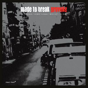 Made To Break: <i>Provoke</i> (Clean Feed, 2013) 5