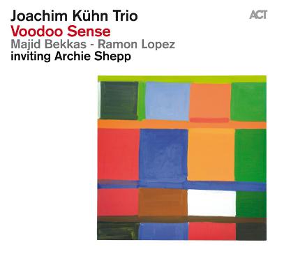 Joachim Kühn Trio inviting Archie Shepp: <i>Voodoo Sense</i> (ACT Music, 2013) 1