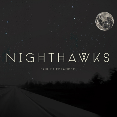 Erik Friedlander: <i>Nighthawks</i> (Skipstone, 2014) 1