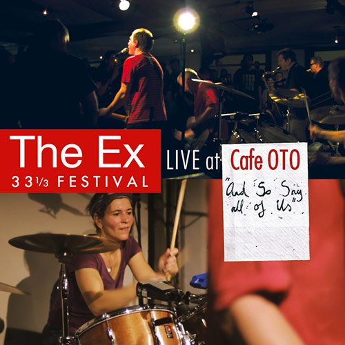 The Ex: 331/3 Festival. Live at Café OTO. ‘And So Say All Of Us’ (The Ex Records / The Practice Tapes, 2015; DVD) 4