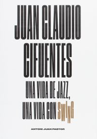 365 razones para amar el jazz: un libro. Juan Claudio Cifuentes: Una vida de jazz, una vida con swing (Antoni Juan Pastor) [360] 2