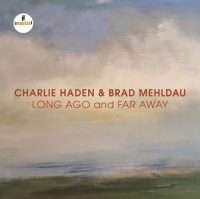 Charlie Haden & Brad Mehldau: Long Ago and Far Away (Impulse!, 2018) [Grabación] 2