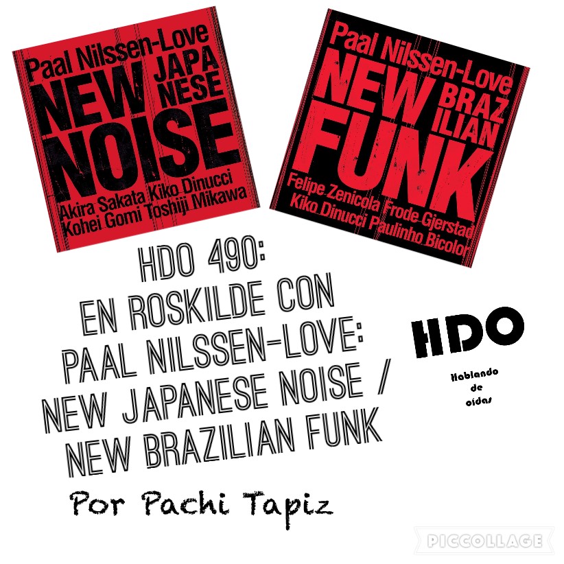 HDO 490. En Roskilde con Paal Nilssen-Love: New Japanese Noise - New Brazilian Funk [Podcast] 1