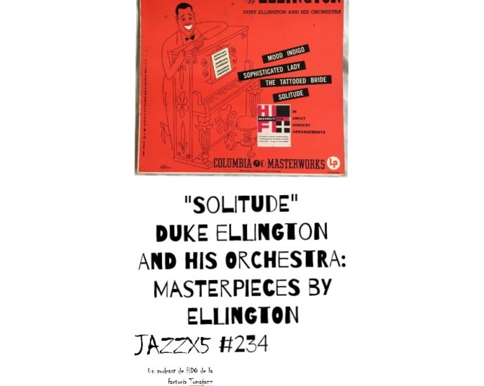 JazzX5#234. Duke Ellington: "Solitude" [Masterpieces by Ellington (Columbia, 1951)] [Minipodcast] Por Pachi Tapiz 1