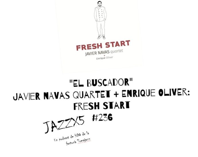 JazzX5#236. Javier Navas Quartet: "El buscador" [Fresh Start (Autoeditado, 2018)] [Minipodcast] Por Pachi Tapiz 2