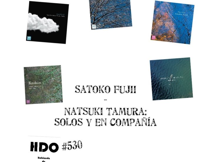 HDO 530. Satoko Fujii y Natsuki Tamura: solos y en buena compañía [Podcast de improvisación libre] Por Pachi Tapiz 1