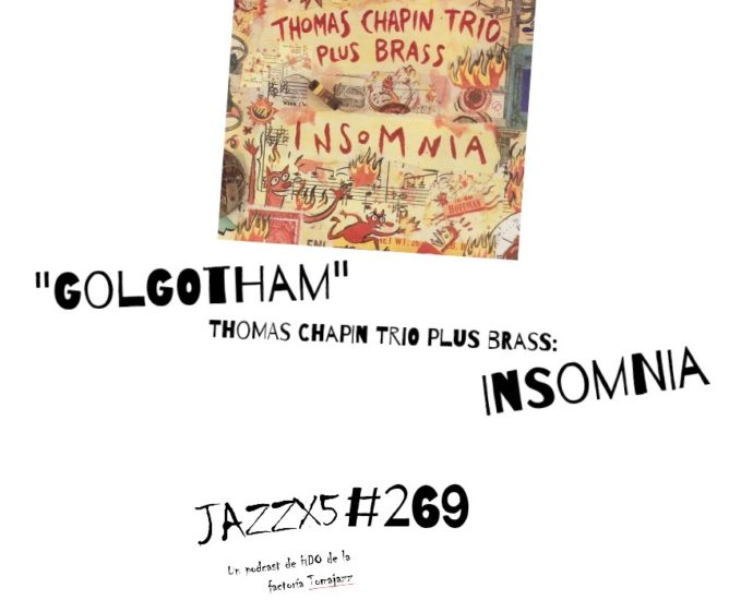 JazzX5#269. Thomas Chapin Trio Plus Brass: "Golgotham" [Insomnia (Knitting Factory Records, 1993)] [Minipodcast de jazz] Por Pachi Tapiz 1
