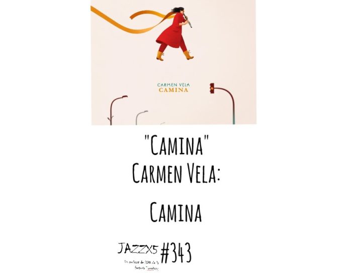 JazzX5#343. Carmen Vela: "Camina" [Camina (Autoeditado, 2021)] [Minipodcast de jazz] Por Pachi Tapiz 1