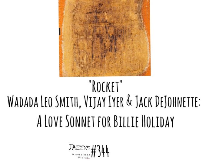 JazzX5#344. Wadada Leo Smith, Vijay Iyer & Jack DeJohnette: "Rocket" [A Love Sonnet for Billie Holiday (TUM Records Oy, 2021)]