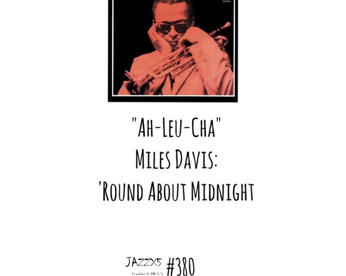 JazzX5#380. Miles Davis: “Ah-Leu-Cha” ['Round About Midnight (Columbia, 1957)] [Minipodcast de jazz] Por Pachi Tapiz