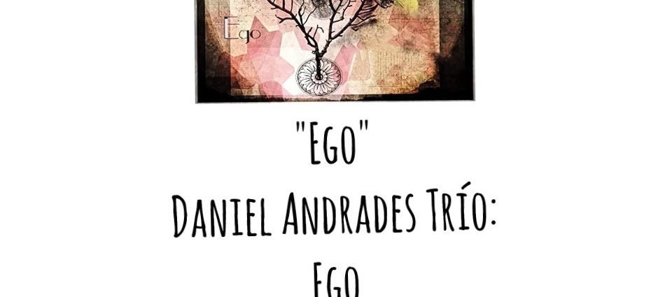 Daniel Andrades Trio: "Ego" [Ego (Autoeditado, 2021)] Por Pachi Tapiz. JazzX5#424 [Minipodcast de jazz]