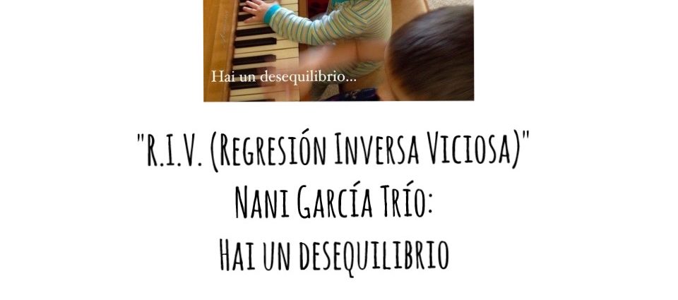 "R.I.V. (Regresión Inversa Viciosa)" [Nani García Trío Hai un desequilibrio (Autoeditado, 2022)] Por Pachi Tapiz. JazzX5#466 [Minipodcast de jazz]