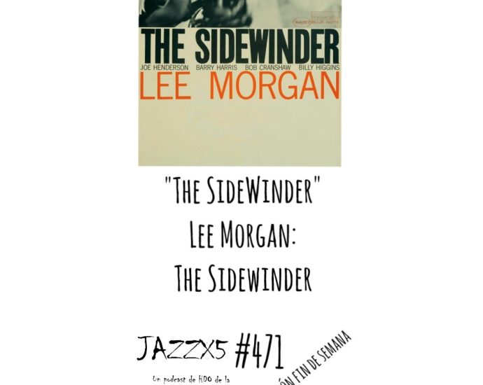 "The Sidewinder" [Lee Morgan The Sidewinder (Blue Note, 1964)] Por Pachi Tapiz. JazzX5#471 [Minipodcast de jazz]