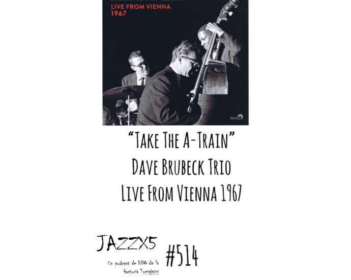 “Take The A-Train” [Dave Brubeck Trio Live From Vienna 1967 (Brubeck Editions, 2022)] Por Pachi Tapiz. JazzX5 #514 [Minipodcast de jazz]