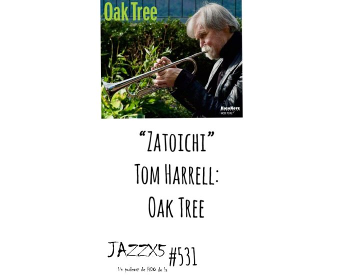 “Zatoichi” [Tom Harrell Oak Tree (High Note Records, 2022)] Por Pachi Tapiz. JazzX5 #531 [Minipodcast de jazz]