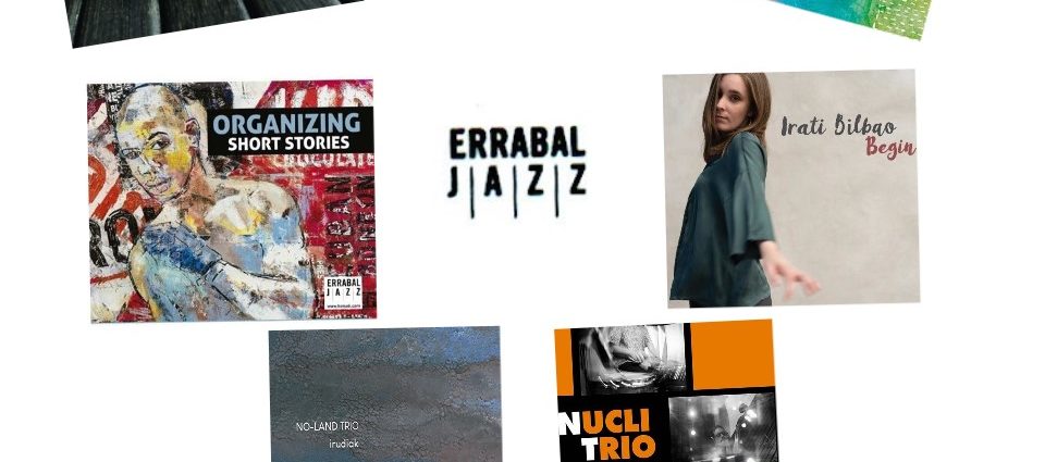 Enrique Farelo repasa siete grabaciones entre las últimas publicadas por el sello Errabal Jazz: Javy Sánchez - Marta Mansilla / Nucli Trío / Irati Bilbao / No-Land Trío / Ennio Pinillos / Organizing / Kike Arza Electric 4tet.