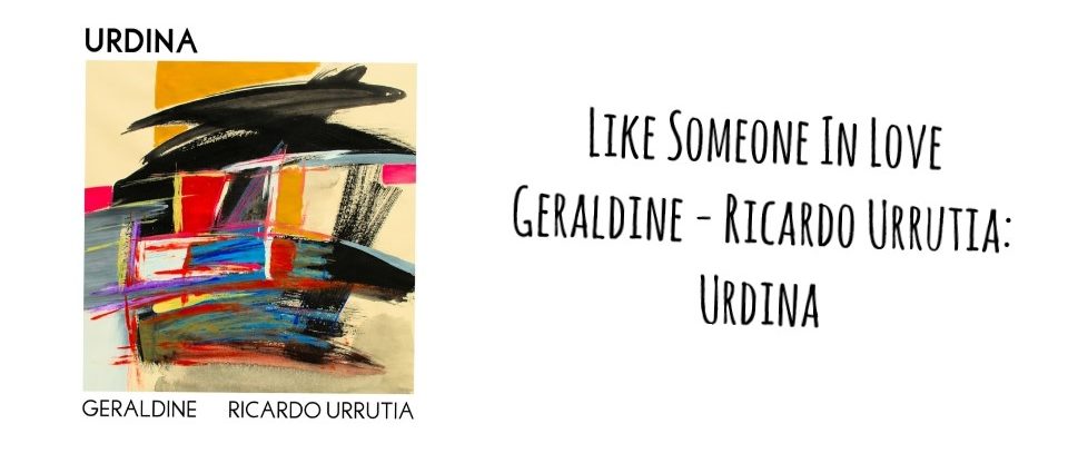 “Like Someone In Love” [Geraldine – Ricardo Urrutia: Urdina (Autoeditado, 2023)] Por Pachi Tapiz. JazzX5 #573 [Minipodcast de jazz] JazzX5 0573 Tomajazz 9.0 - "Like Someone In Love" es el tema que abre la nueva grabación de Geraldine - Ricardo Urrutia titulada Urdina (Autoeditado, 2023) y que suena en JazzX5 #573, el podcast de Pachi Tapiz.