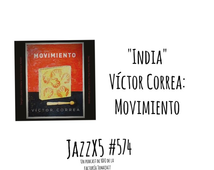 “India” [Víctor Correa: Movimiento (Autoeditado – Digital, 2023)] Por Pachi Tapiz. JazzX5 #574 [Minipodcast de jazz] - Tomajazz 9.0 - En JazzX5 #574 suena el tema "India" que finaliza la grabación de Víctor Correa titulada Movimiento (Autoeditado - Digital, 2023). JazzX5 es un podcast de Pachi Tapiz.