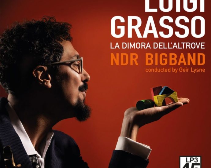 Luigi Grasso: La Dimora dell'Altrove (LP3 45 Records; 2025) Por Pachi Tapiz [Grabación de jazz] - Tomajazz - La Dimora dell'Altrove (LP3 45 Records; 2025) es lo nuevo de Luigi Grasso en compañía de NDR BigBand. Pachi Tapiz repasa la grabación