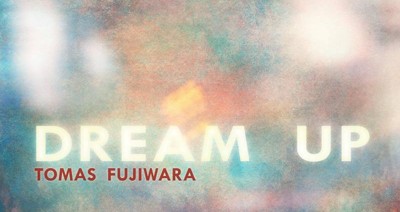 Tomas Fujiwara: Dream Up (Out Of Your Head Records; 2025) - Tomajazz