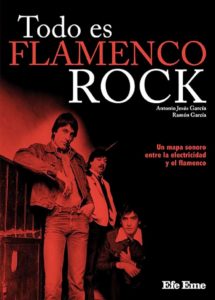 Todo es flamenco rock (Efe Eme; 2025) por Antonio Jesús García y Ramón García. Por Julián Ruesga Bono [Libro de jazz] - Tomajazz