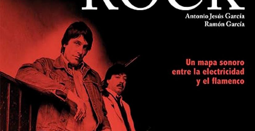 Todo es flamenco rock (Efe Eme; 2025) por Antonio Jesús García y Ramón García. Por Julián Ruesga Bono [Libro de jazz] - Tomajazz