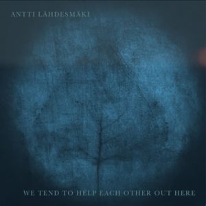 Antti Lähdesmäki: We tend to help each other out here (Howling Jazz; 2025) Por Pachi Tapiz [Grabación de jazz] - Tomajazz