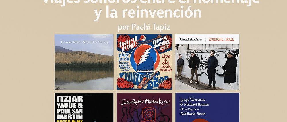 Jazz sin fronteras: seis viajes sonoros entre el homenaje y la reinvención. Por Pachi Tapiz [Grabaciones de jazz] - Tomajazz - Jazz sin fronteras: seis viajes sonoros entre el homenaje y la reinvención. Por Pachi Tapiz