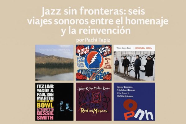 Jazz sin fronteras: seis viajes sonoros entre el homenaje y la reinvención. Por Pachi Tapiz [Grabaciones de jazz] - Tomajazz - Jazz sin fronteras: seis viajes sonoros entre el homenaje y la reinvención. Por Pachi Tapiz
