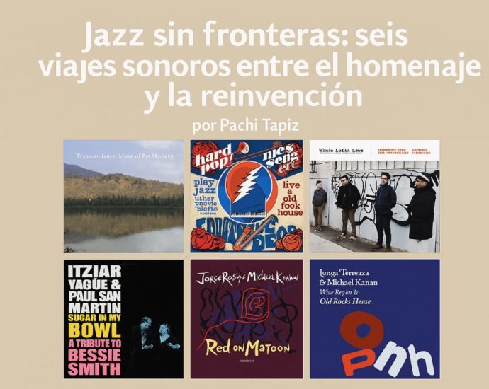 Jazz sin fronteras: seis viajes sonoros entre el homenaje y la reinvención. Por Pachi Tapiz [Grabaciones de jazz] - Tomajazz - Jazz sin fronteras: seis viajes sonoros entre el homenaje y la reinvención. Por Pachi Tapiz