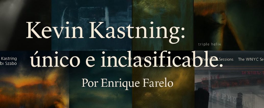 Kevin Kastning único e inclasificable. Por Enrique Farelo [Artículo de jazz] - Tomajazz - Kevin Kastning único e inclasificable. Enrique Farelo repasa en su artículo la trayectoria del guitarrista