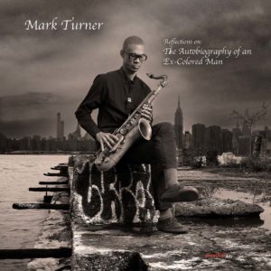 Mark Turner: Reflections on: The Autobiography of an Ex-Colored Man (Giant Step Arts; 2025) Por Pachi Tapiz [Grabación de jazz] - Tomajazz