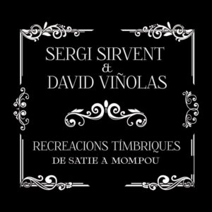 Sergi Sirvent - David Viñolas: Recreacions Tímbriques. De Satie a Mompou (Columna Música; 2025) Por Pachi Tapiz [Grabación de jazz] - Tomajazz - Recreacions Tímbriques. De Satie a Mompou (Columna Música; 2025) Por Pachi Tapiz