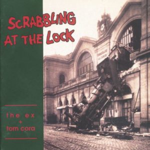 The Ex y Tom Cora: Scrabbling at the Lock (Ex Records; 1991) Por Pachi Tapiz [Clásicos atemporales] - Tomajazz - Scrabbling at the Lock (Ex Records; 1991) de The Ex y Tom Cora: es el disco seleccionado por Pachi Tapiz entre los clásicos atemporales