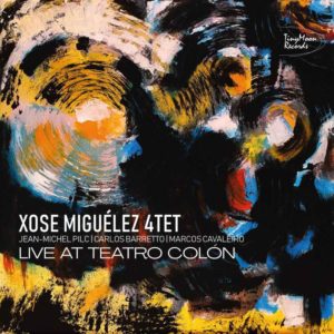 Xose Miguélez 4tet: Live at Teatro Colón (TinyMoon Records; 2025) Por Carlos Lara [Grabación de jazz] - Tomajazz - Live at Teatro Colón (TinyMoon Records; 2025) es la nueva grabación de Xose Miguélez 4tet. Carlos Lara repasa la grabación. Participan Xose Miguélez, Jean-Michel Pilc, Carlos Barretto, Marcos Cavaleiro