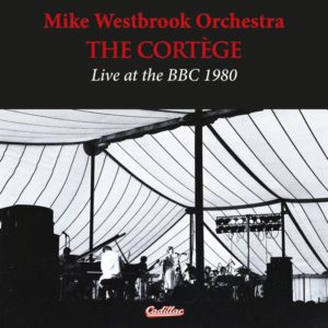 Mike Westbrook Orchestra: The Cortège – Live At The BBC 1980 (Cadillac Records; 1980; Reedición 2025) Por Pachi Tapiz [Grabación de jazz] - Tomajazz - The Cortège – Live At The BBC 1980 (Cadillac Records; 1980; Reedición 2025) es lo nuevo de la Mike Westbrook Orchestra. Pachi Tapiz repasa la grabación. Con Mike Westbrook, Kate Westbrook, Phil Minton, Dave Plews, Guy Barker, Dick Pearce, Malcolm Griffiths, Alan Sinclair, Nick Patrick, Chris Hunter, Alan Wakeman, Lindsay Cooper, Chris Biscoe, Georgie Born, Brian Godding, Steve Cook, Dave Barry