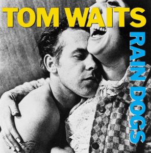 Tom Waits: Rain Dogs (Island Records; 1985) Por Pachi Tapiz [Clásicos atemporales] - Tomajazz - Rain Dogs (Island Records; 1985) es el disco elegido por Pachi Tapiz para la sección clásicos atemporales
