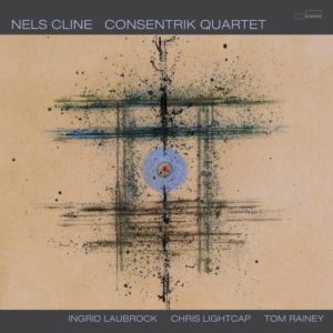 Nels Cline: Consentrik Quartet (Blue Note Records, 2025)  Por Carlos Lara [Grabación de jazz] - Tomajazz - Nels Cline estrena grupo y grabación Consentrik Quartet (Blue Note, 2025) acompañado por Ingrid Laubrock, Chris Lightcap, Tom Rainey. Carlos Lara repasa la grabación