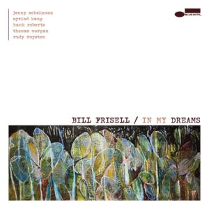Bill Frisell: In My Dreams (Blue Note Records; 2026) Por Carlos Lara [Grabación de jazz] - Tomajazz - In My Dreams (Blue Note Records; 2026) es el título de la nueva grabación de Bill Frisell. Carlos Lara la repasa. Con Bill Frisell, Thomas Morgan, Rudy Royston, Jenny Scheinman, Eyvind Kang, Hank Roberts